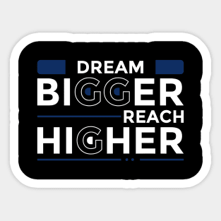 Dream Bigger Reach Higher Sticker